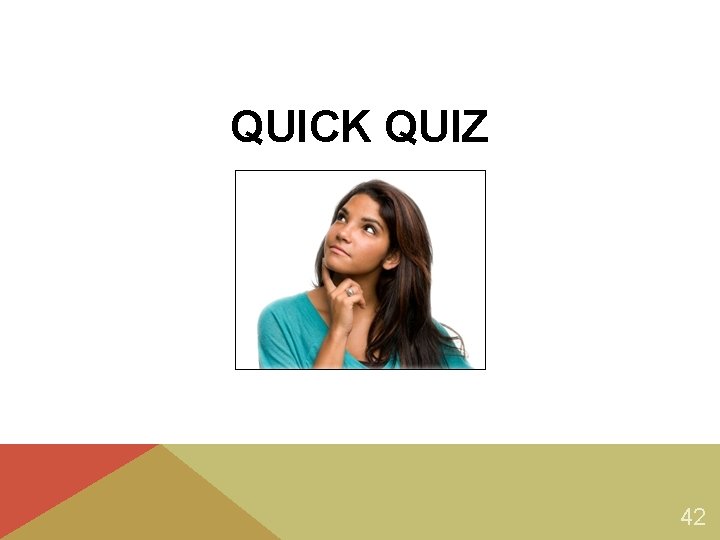 QUICK QUIZ 42 QUICK QUIZ 42