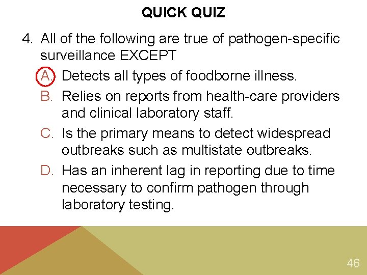 QUICK QUIZ 4. All of the following are true of pathogen-specific surveillance EXCEPT A. QUICK QUIZ 4. All of the following are true of pathogen-specific surveillance EXCEPT A.