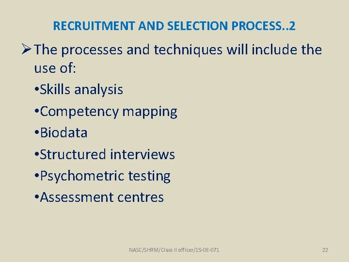RECRUITMENT AND SELECTION PROCESS. . 2 Ø The processes and techniques will include the