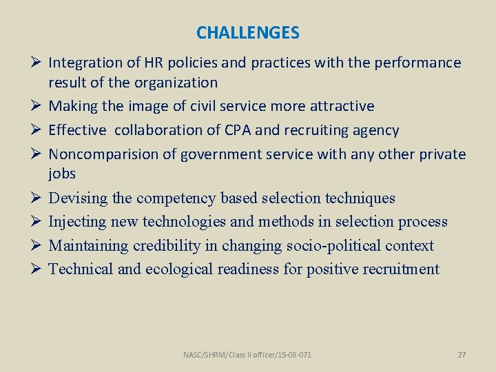 CHALLENGES Ø Integration of HR policies and practices with the performance result of the