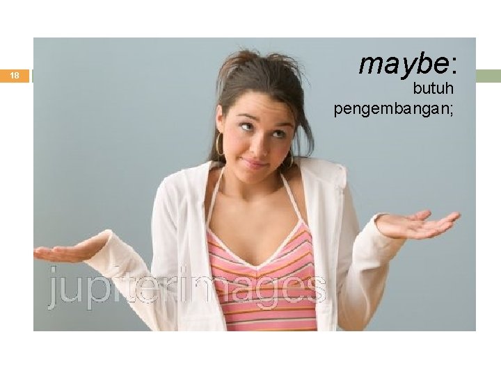 18 maybe: butuh pengembangan; 