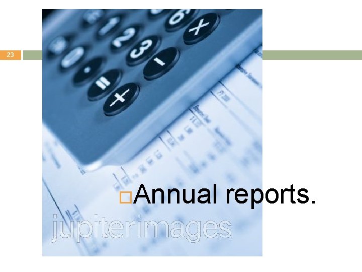 23 Annual reports. 