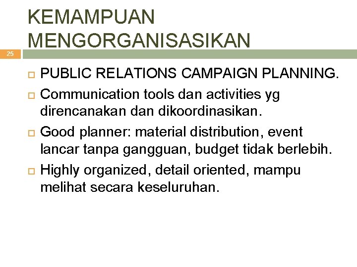 25 KEMAMPUAN MENGORGANISASIKAN PUBLIC RELATIONS CAMPAIGN PLANNING. Communication tools dan activities yg direncanakan dikoordinasikan.