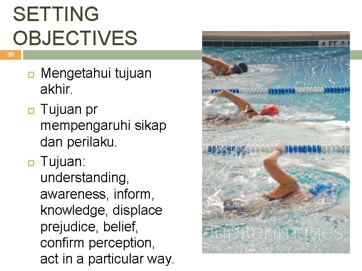 SETTING OBJECTIVES 30 Mengetahui tujuan akhir. Tujuan pr mempengaruhi sikap dan perilaku. Tujuan: understanding,