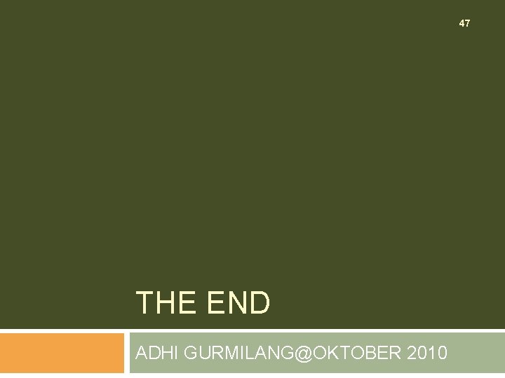 47 THE END ADHI GURMILANG@OKTOBER 2010 