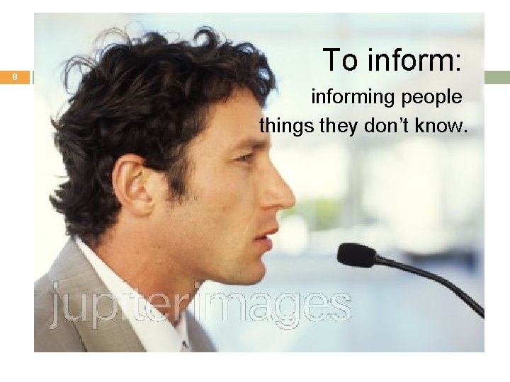 8 To inform: informing people things they don’t know. 