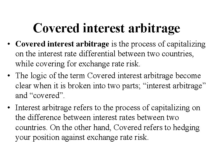 Covered interest arbitrage • Covered interest arbitrage is the process of capitalizing on the