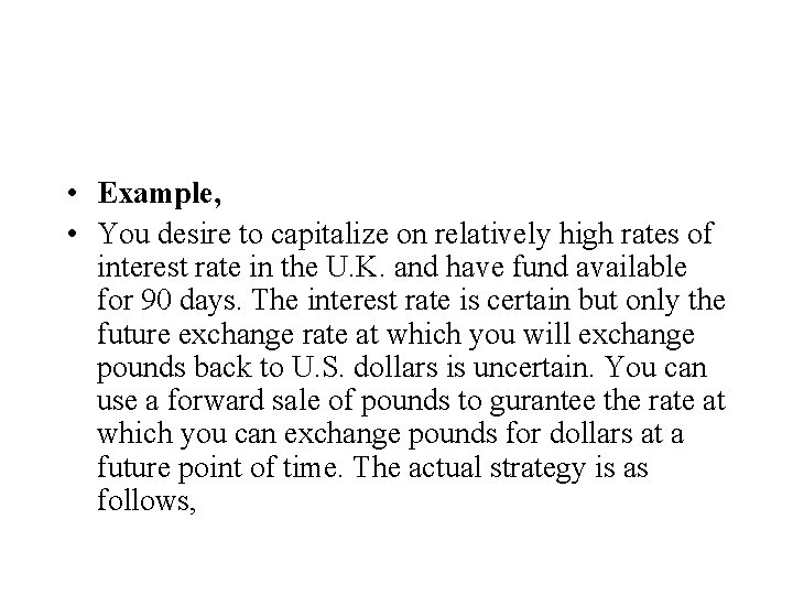  • Example, • You desire to capitalize on relatively high rates of interest