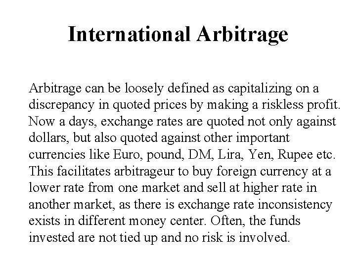 International Arbitrage can be loosely defined as capitalizing on a discrepancy in quoted prices