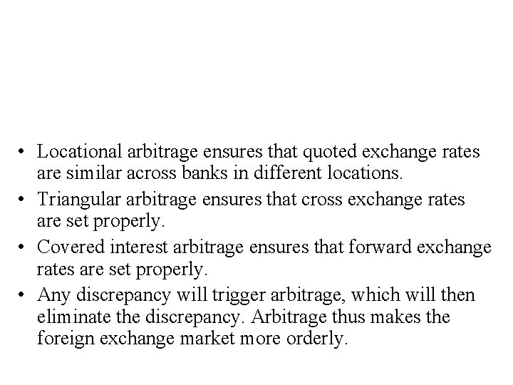  • Locational arbitrage ensures that quoted exchange rates are similar across banks in