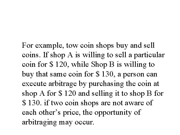 For example, tow coin shops buy and sell coins. If shop A is willing