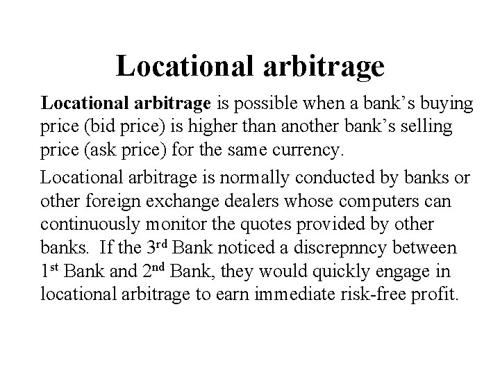 Locational arbitrage is possible when a bank’s buying price (bid price) is higher than