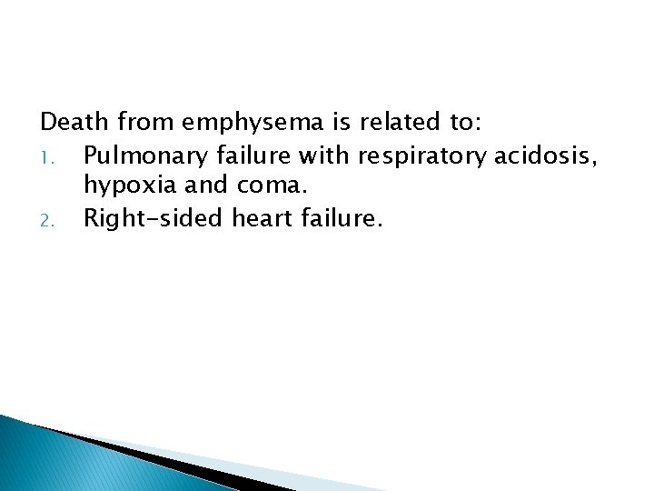 Death from emphysema is related to: 1. Pulmonary failure with respiratory acidosis, hypoxia and