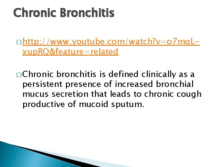 Chronic Bronchitis � http: //www. youtube. com/watch? v=o 7 mg. L- xup. RQ&feature=related �