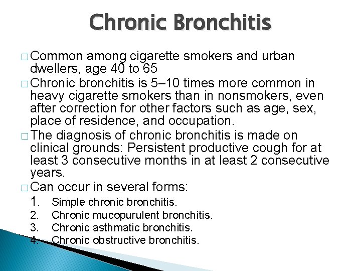 Chronic Bronchitis � Common among cigarette smokers and urban dwellers, age 40 to 65