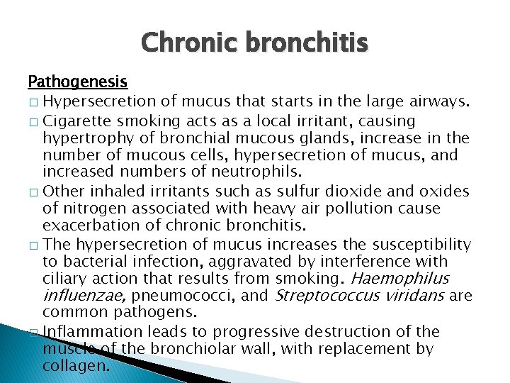 Chronic bronchitis Pathogenesis � Hypersecretion of mucus that starts in the large airways. �