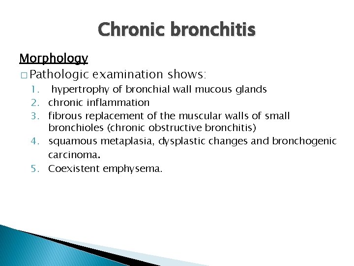 Chronic bronchitis Morphology � Pathologic examination shows: 1. hypertrophy of bronchial wall mucous glands