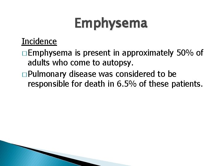 Emphysema Incidence � Emphysema is present in approximately 50% of adults who come to