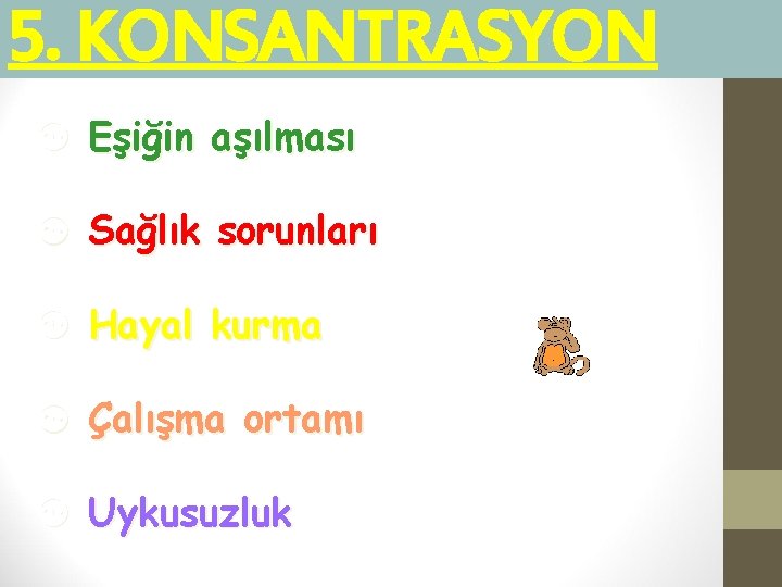 5. KONSANTRASYON [ Eşiğin aşılması [ Sağlık sorunları [ Hayal kurma [ Çalışma ortamı