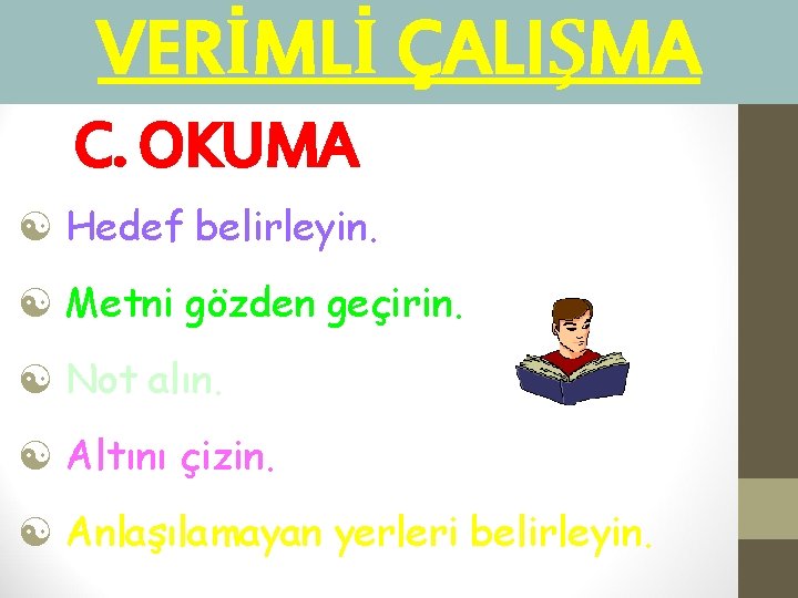 VERİMLİ ÇALIŞMA C. OKUMA [ Hedef belirleyin. [ Metni gözden geçirin. [ Not alın.