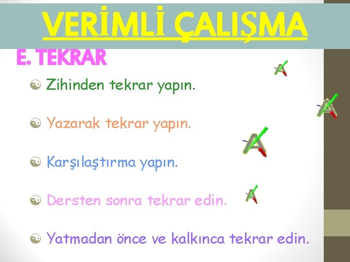 VERİMLİ ÇALIŞMA E. TEKRAR [ Zihinden tekrar yapın. [ Yazarak tekrar yapın. [ Karşılaştırma