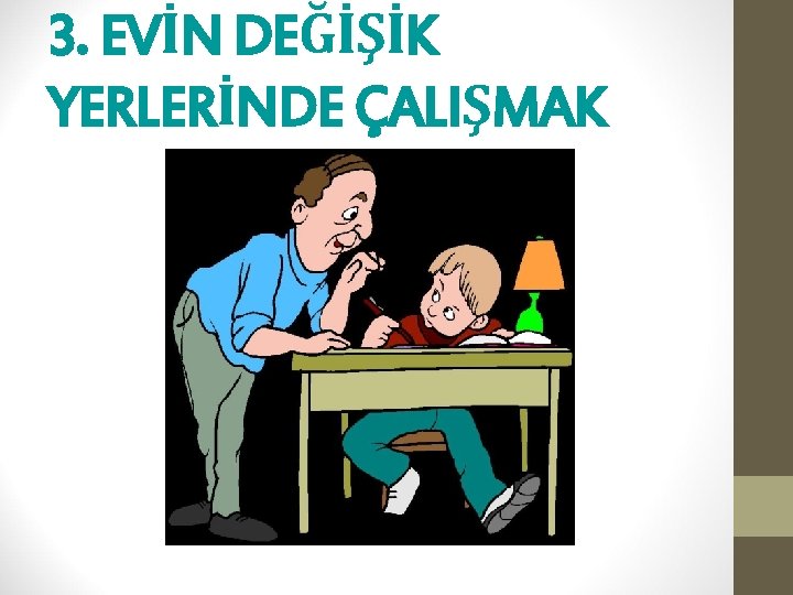 3. EVİN DEĞİŞİK YERLERİNDE ÇALIŞMAK 