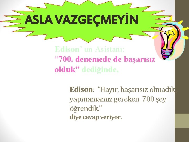 ASLA VAZGEÇMEYİN Edison’ un Asistanı: “ 700. denemede de başarısız olduk” dediğinde, Edison: “Hayır,