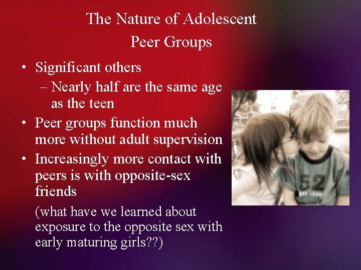 The Nature of Adolescent Peer Groups • Significant others – Nearly half are the