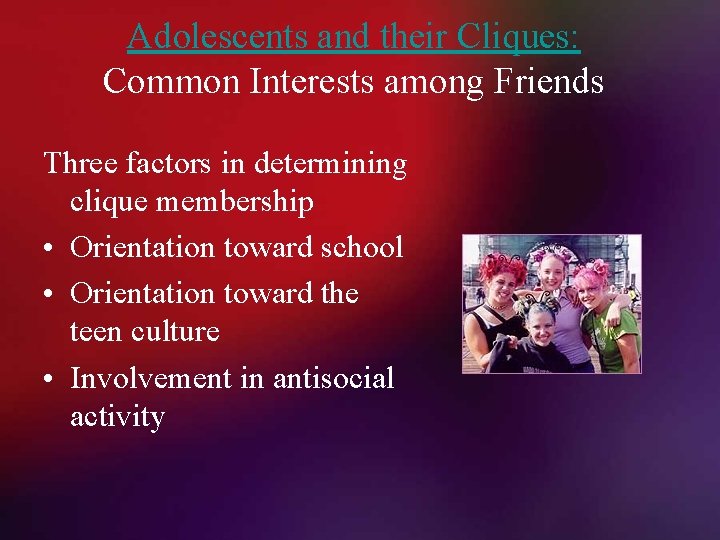 Adolescents and their Cliques: Common Interests among Friends Three factors in determining clique membership
