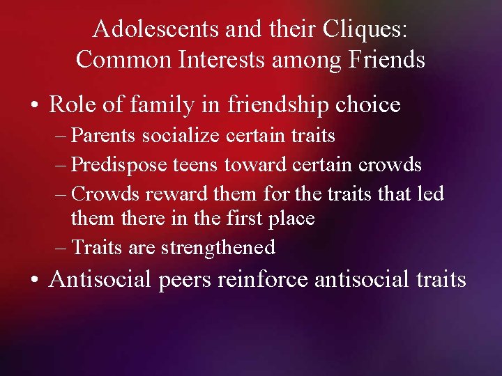 Adolescents and their Cliques: Common Interests among Friends • Role of family in friendship