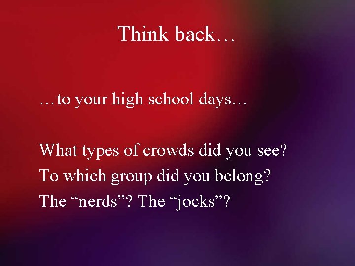 Think back… …to your high school days… What types of crowds did you see?