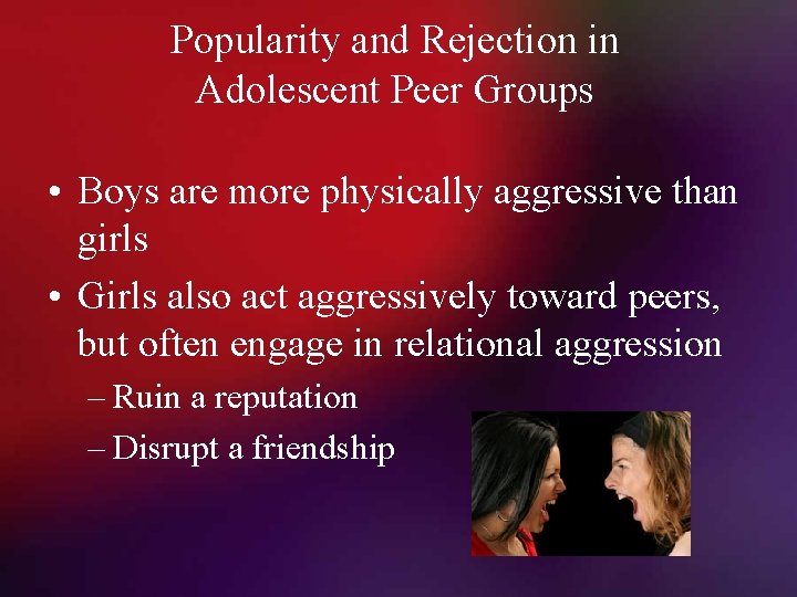 Popularity and Rejection in Adolescent Peer Groups • Boys are more physically aggressive than