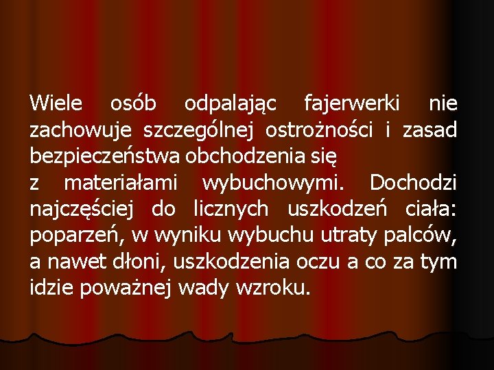 Wiele osób odpalając fajerwerki nie zachowuje szczególnej ostrożności i zasad bezpieczeństwa obchodzenia się z Wiele osób odpalając fajerwerki nie zachowuje szczególnej ostrożności i zasad bezpieczeństwa obchodzenia się z