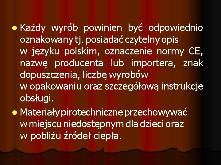 l Każdy wyrób powinien być odpowiednio oznakowany tj. posiadać czytelny opis w języku polskim, l Każdy wyrób powinien być odpowiednio oznakowany tj. posiadać czytelny opis w języku polskim,