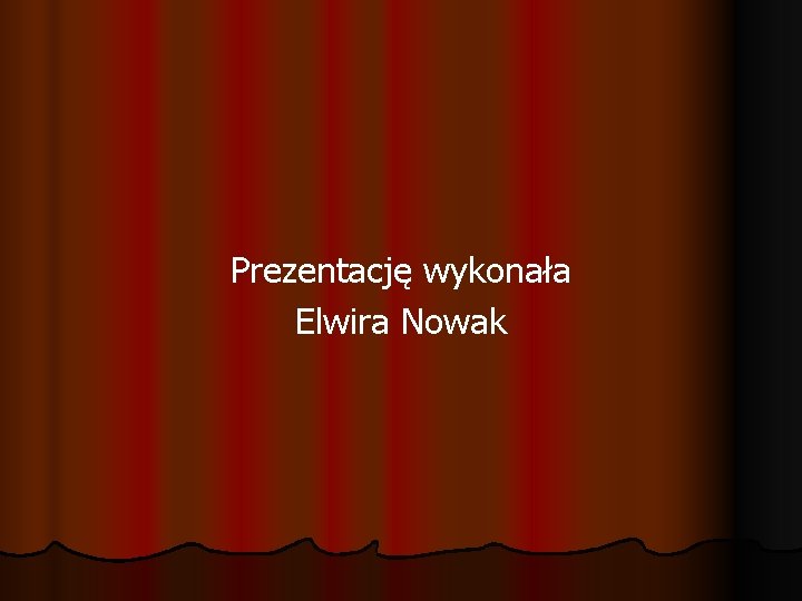 Prezentację wykonała Elwira Nowak 