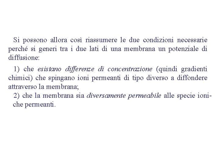 Si possono allora così riassumere le due condizioni necessarie perché si generi tra i