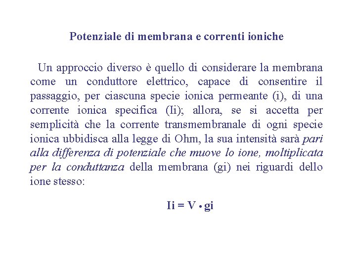 Potenziale di membrana e correnti ioniche Un approccio diverso è quello di considerare la