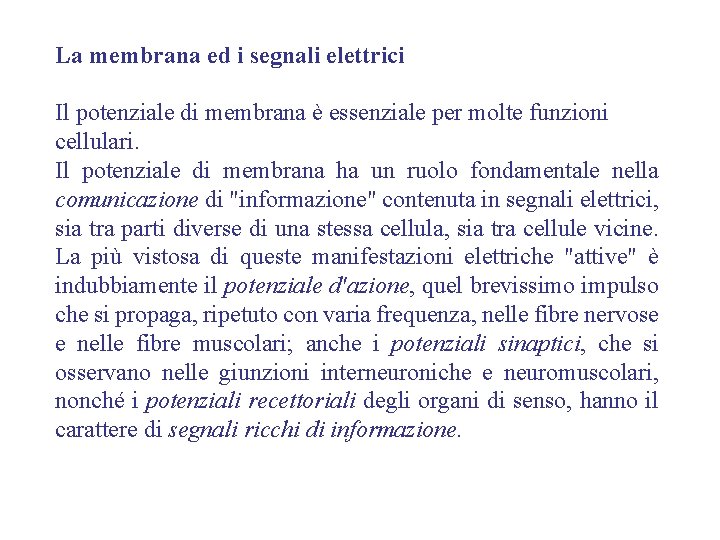 La membrana ed i segnali elettrici Il potenziale di membrana è essenziale per molte