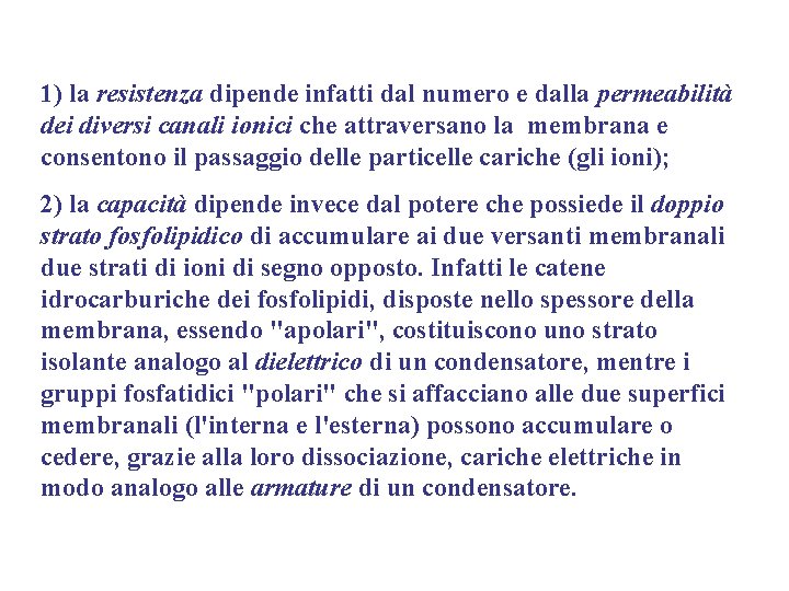 1) la resistenza dipende infatti dal numero e dalla permeabilità dei diversi canali ionici