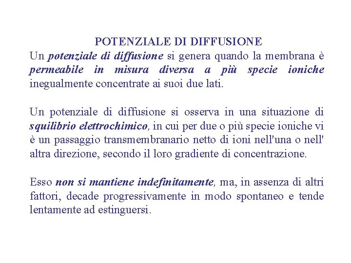 POTENZIALE DI DIFFUSIONE Un potenziale di diffusione si genera quando la membrana è permeabile