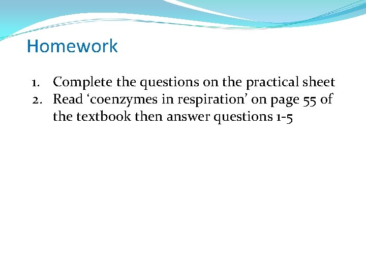 Homework 1. Complete the questions on the practical sheet 2. Read ‘coenzymes in respiration’
