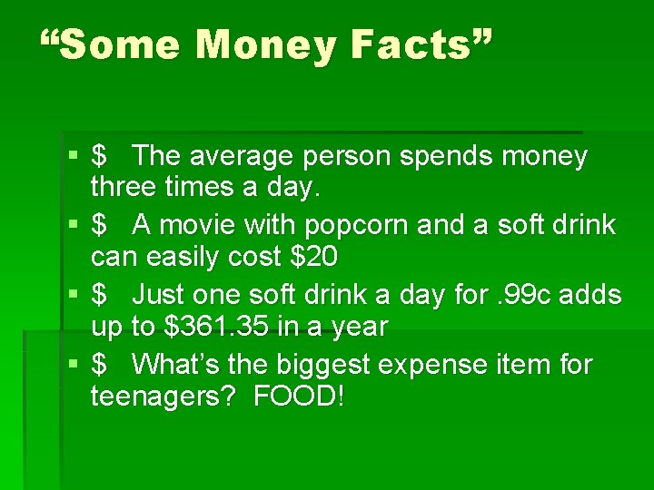 “Some Money Facts” § $ The average person spends money three times a day.