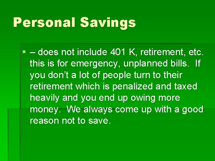 Personal Savings § – does not include 401 K, retirement, etc. this is for