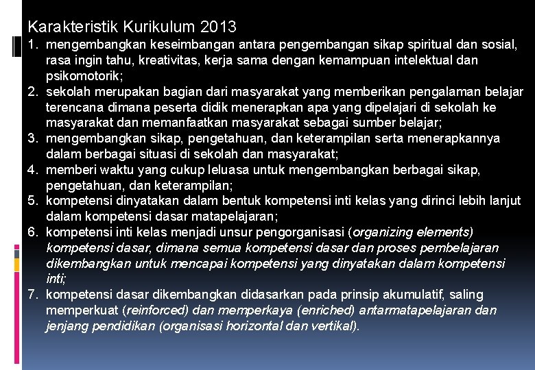 Karakteristik Kurikulum 2013 1. mengembangkan keseimbangan antara pengembangan sikap spiritual dan sosial, rasa ingin