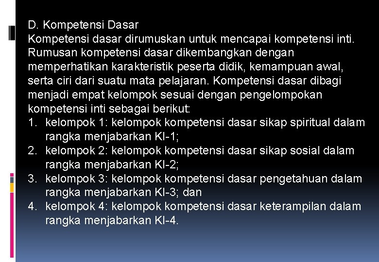 D. Kompetensi Dasar Kompetensi dasar dirumuskan untuk mencapai kompetensi inti. Rumusan kompetensi dasar dikembangkan