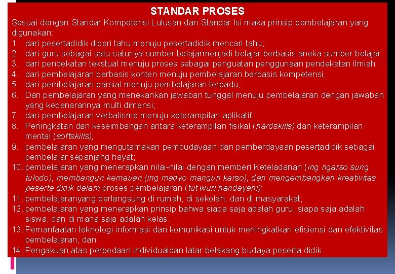 STANDAR PROSES Sesuai dengan Standar Kompetensi Lulusan dan Standar Isi maka prinsip pembelajaran yang