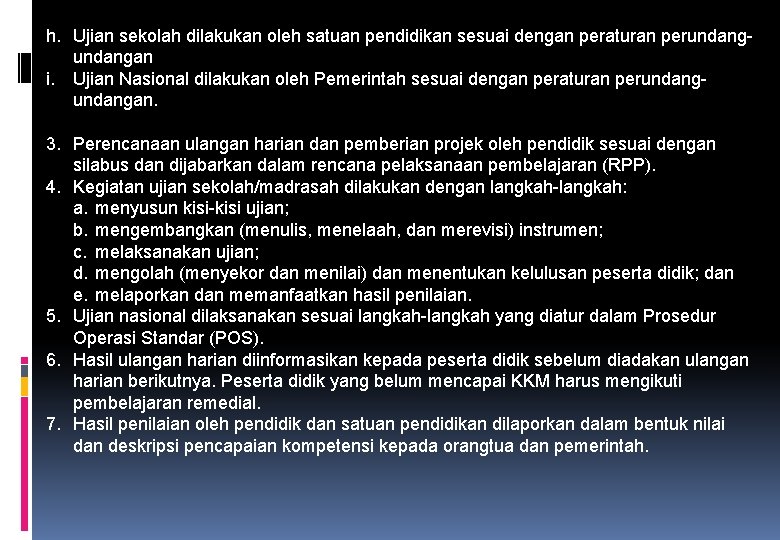 h. Ujian sekolah dilakukan oleh satuan pendidikan sesuai dengan peraturan perundangan i. Ujian Nasional