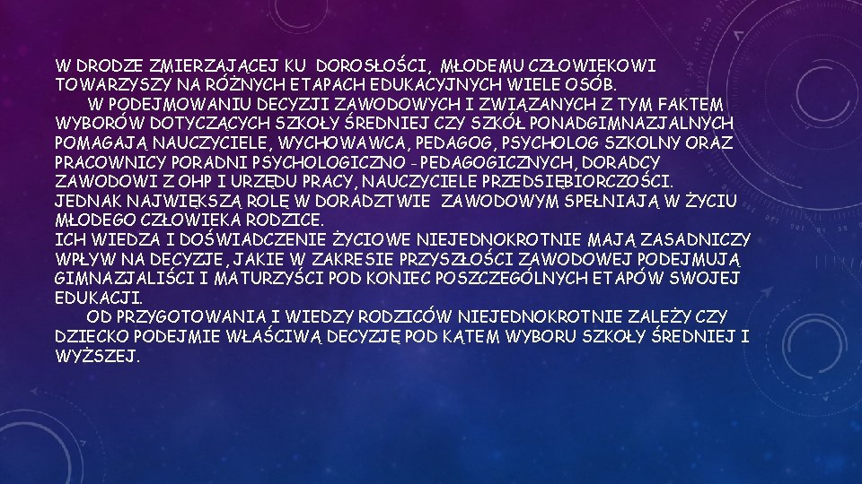 W DRODZE ZMIERZAJĄCEJ KU DOROSŁOŚCI, MŁODEMU CZŁOWIEKOWI TOWARZYSZY NA RÓŻNYCH ETAPACH EDUKACYJNYCH WIELE OSÓB.