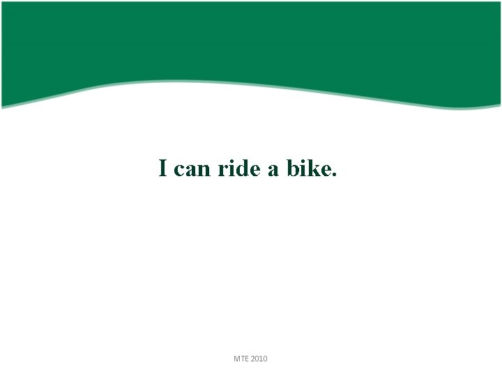 I can ride a bike. MTE 2010 
