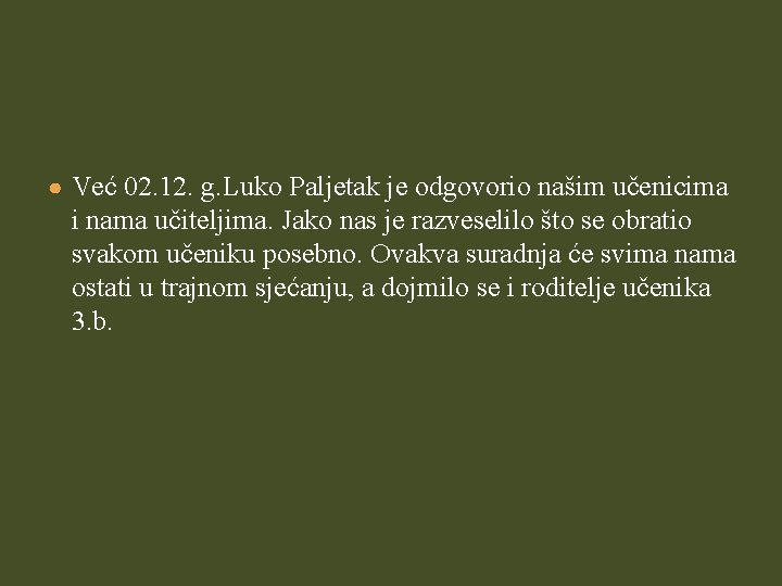 ● Već 02. 12. g. Luko Paljetak je odgovorio našim učenicima i nama učiteljima.